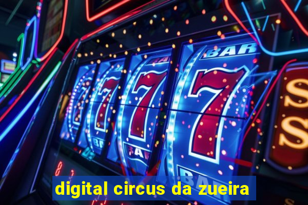 digital circus da zueira